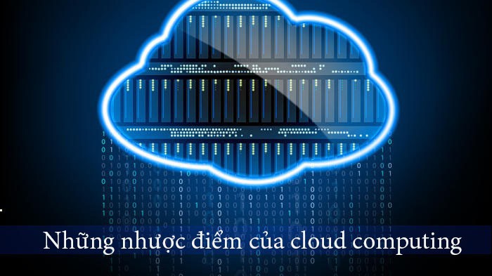 4 nhược điểm của điện toán đám mây - cloud computing cần lưu ý