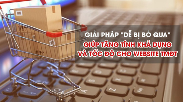 Giải pháp "dễ bị bỏ qua" giúp tăng tính khả dụng và tốc độ cho website TMĐT