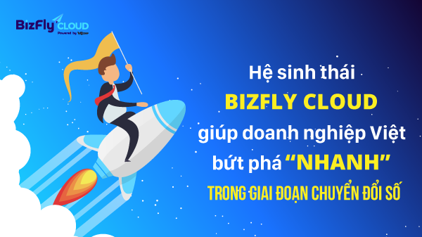 Hệ sinh thái Bizfly Cloud giúp doanh nghiệp Việt bứt phá "nhanh" trong giai đoạn chuyển đổi số