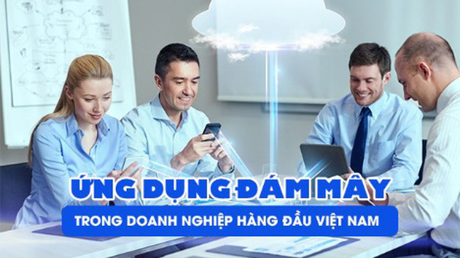 Điện toán đám mây đã được các doanh nghiệp hàng đầu Việt Nam ứng dụng thành công như thế nào?