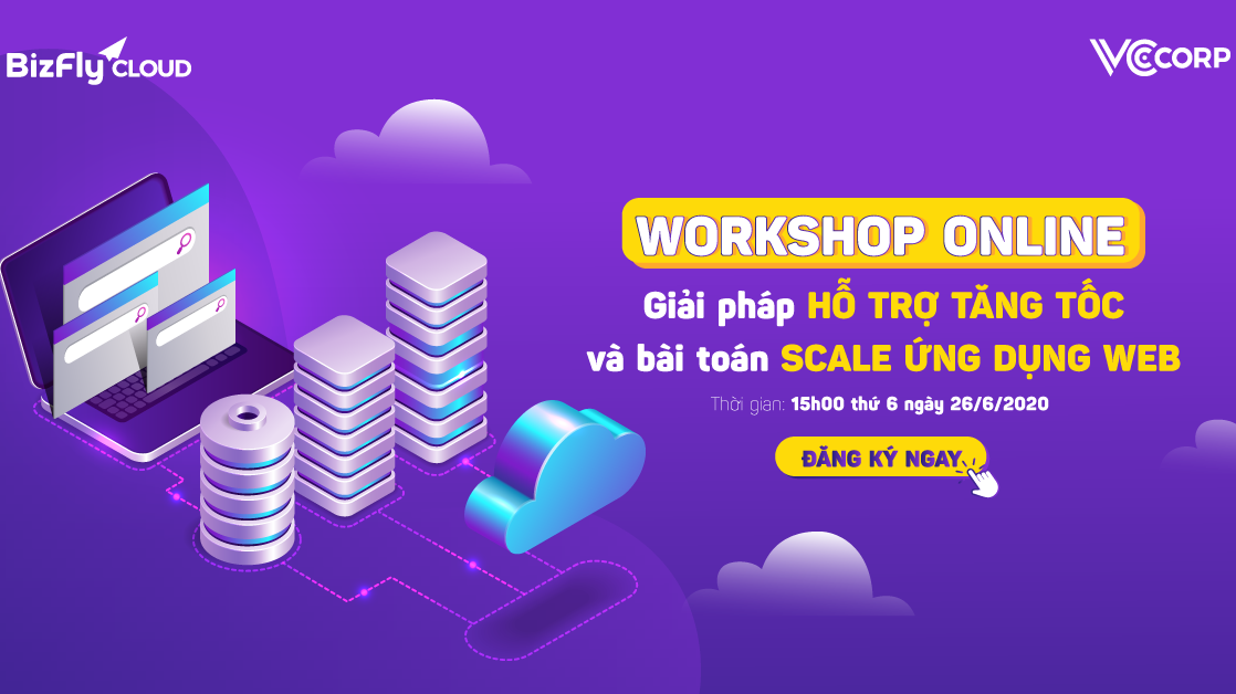 Workshop online: Giải pháp hỗ trợ tăng tốc website và bài toán scale ứng dụng web