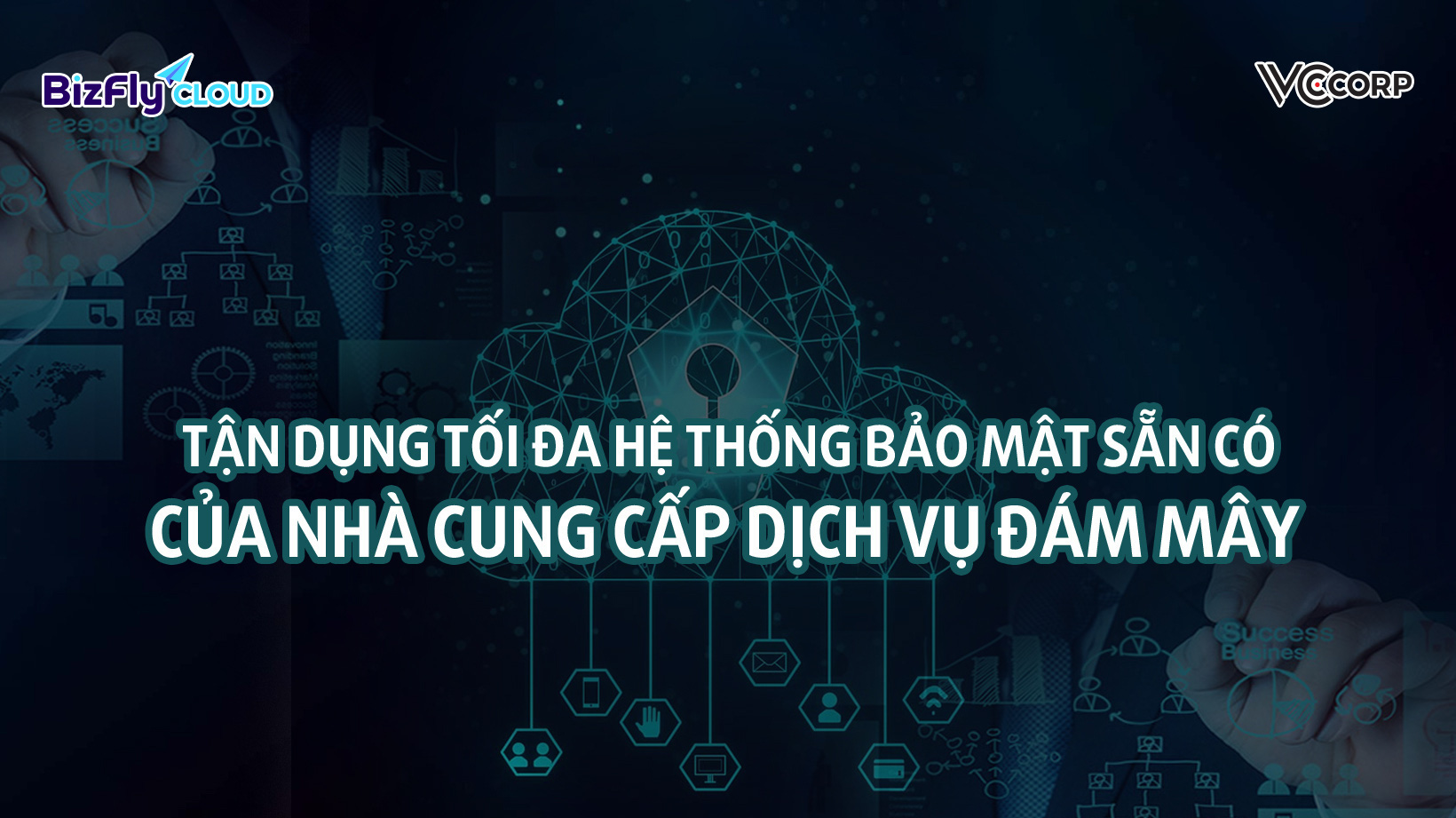 Tận dụng tối đa hệ thống bảo mật sẵn có của nhà cung cấp dịch vụ đám mây