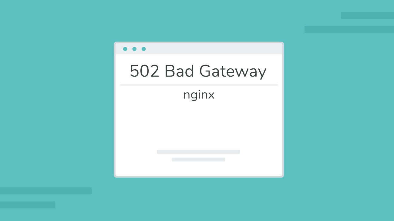 502 bad gateway là gì? Tổng hợp những tuyệt chiêu sửa lỗi 502 bad gateway