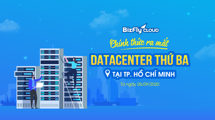 Bizfly Cloud chính thức ra mắt Datacenter thứ ba tại Hồ Chí Minh từ ngày 05/09/2020