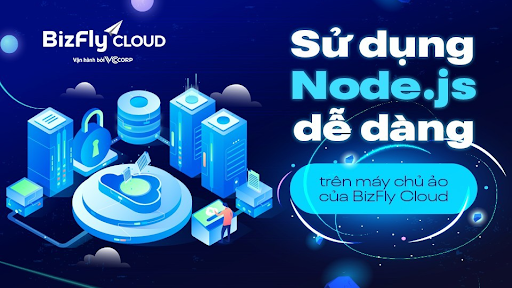 Sử dụng Node.js dễ dàng cho lập trình viên trên máy chủ ảo của Bizfly Cloud