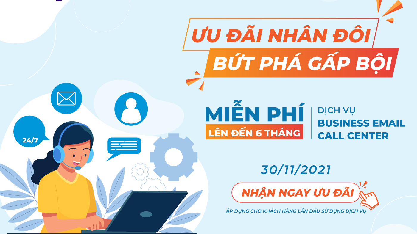 Ưu đãi nhân đôi - Bứt phá gấp bội: Miễn phí đến 6 tháng dịch vụ Business Email & Call Center