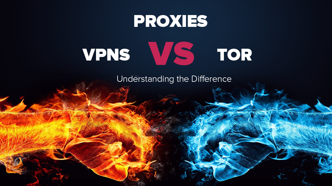 Những điểm cơ bản nhất về sự khác biệt giữa Proxy, VPN và Tor