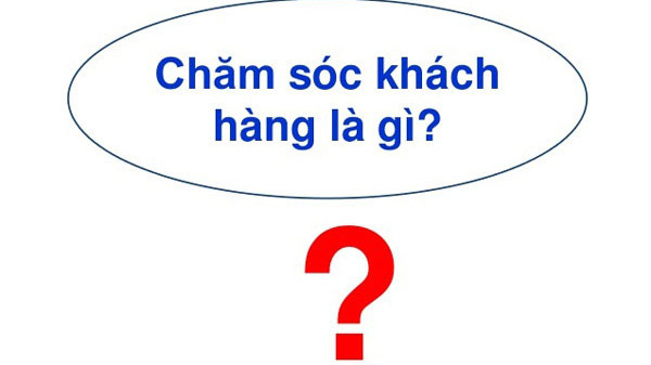 Chăm sóc khách hàng là gì? Những nguyên tắc cần thiết cho nhân viên
