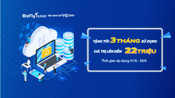 Tháng 6 Bizfly Cloud sale cực "nóng" - Tặng tới 3 tháng sử dụng dịch vụ đám mây trị giá tới 22 triệu!!!