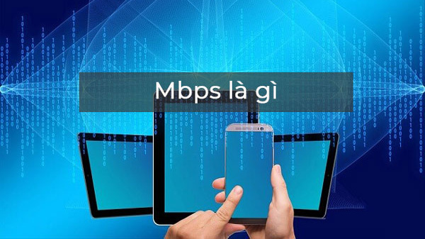 MBps là gì? Mbps là gì? Tốc độ dữ liệu MBps bao nhiêu là nhanh?