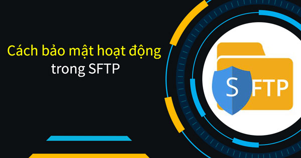 Cách bảo mật hoạt động trong SFTP là gì
