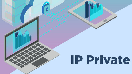 IP Private là gì? Nhu cầu cần sử dụng IP Private 