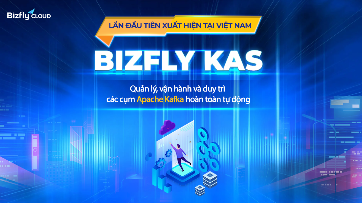 Bizfly Cloud chính thức ra mắt dịch vụ Kafka-as-a-service tiên phong tại Việt Nam
