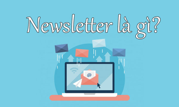 Newsletter là một Email có chứa tin tức, nội dung cập nhật về một chủ đề cụ thể
