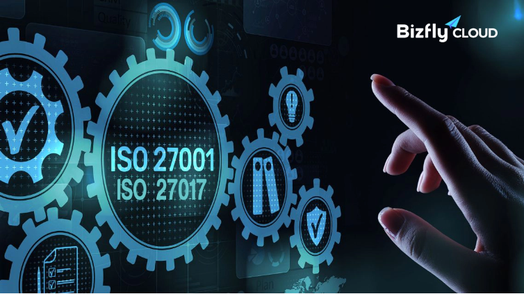 Bizfly Cloud đạt chứng nhận ISO 27001:2013 và ISO 27017:2015 về An Toàn Thông Tin