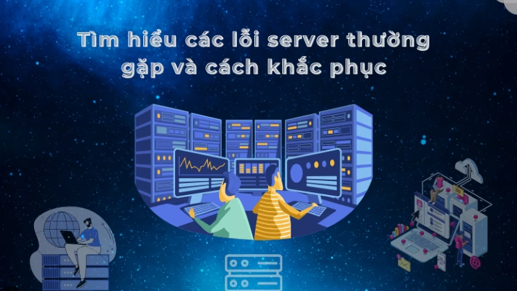 15 Lỗi thường gặp ở Server và cách khắc phục chúng