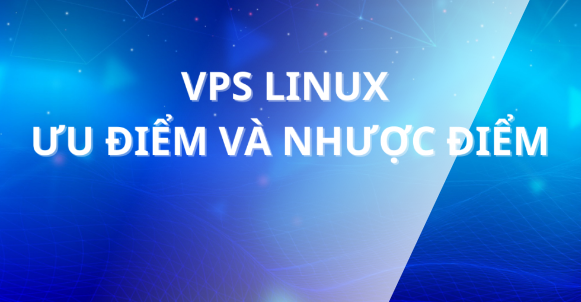 Ưu điểm và nhược điểm của VPS Linux