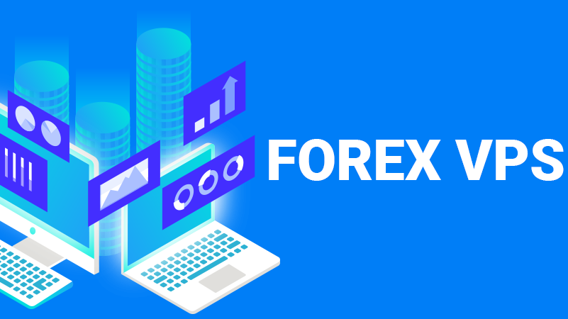 VPS Forex là gì? Lợi ích khi sử dụng VPS để thực hiện các giao dịch Forex
