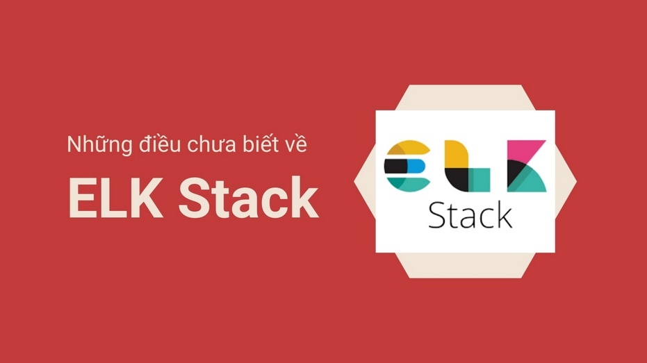 ELk stack là gì?Bộ ba quyền lực Elasticsearch, Logstash và Kibana