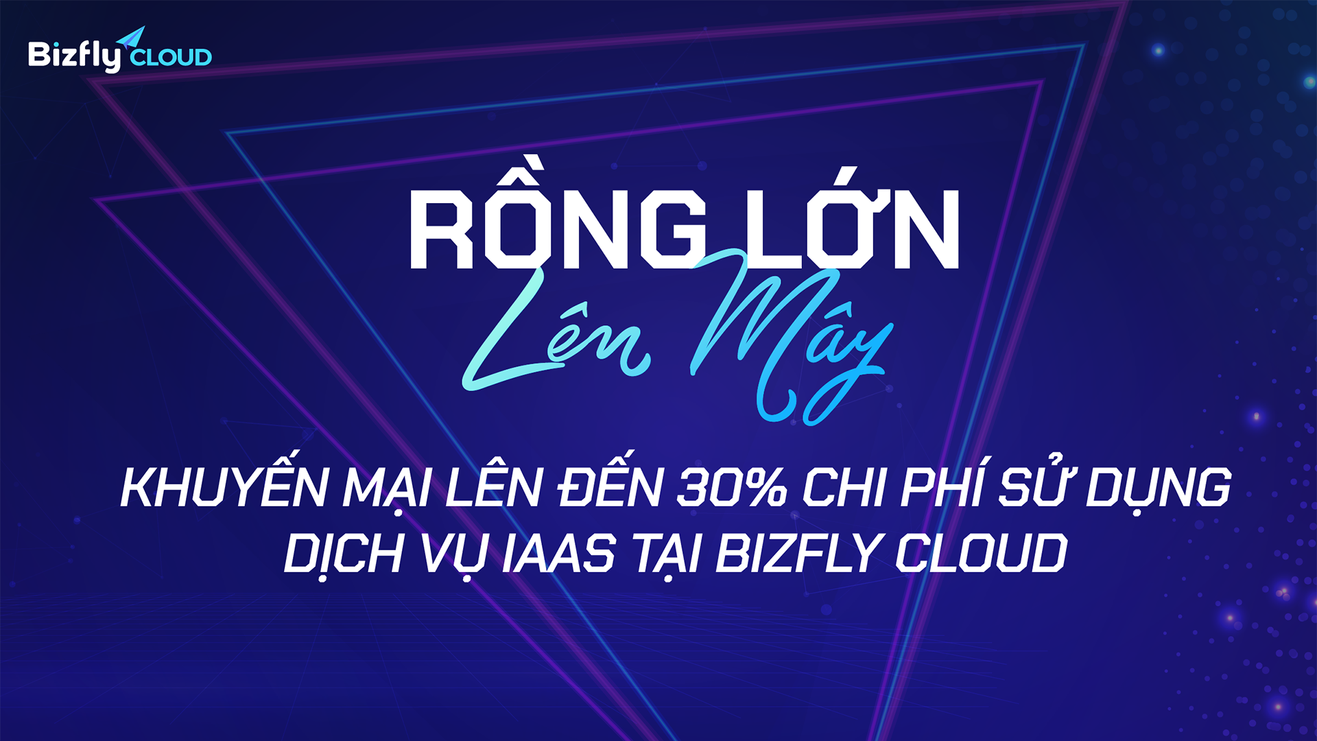 Rồng lớn lên Mây - Khuyến mại lên đến 30% chi phí sử dụng dịch vụ IaaS tại Bizfly Cloud
