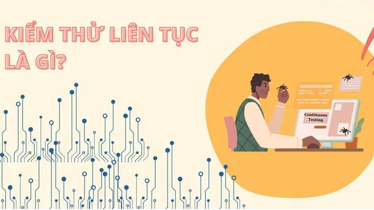 Kiểm thử liên tục là gì? Lợi ích kiểm thử liên tục
