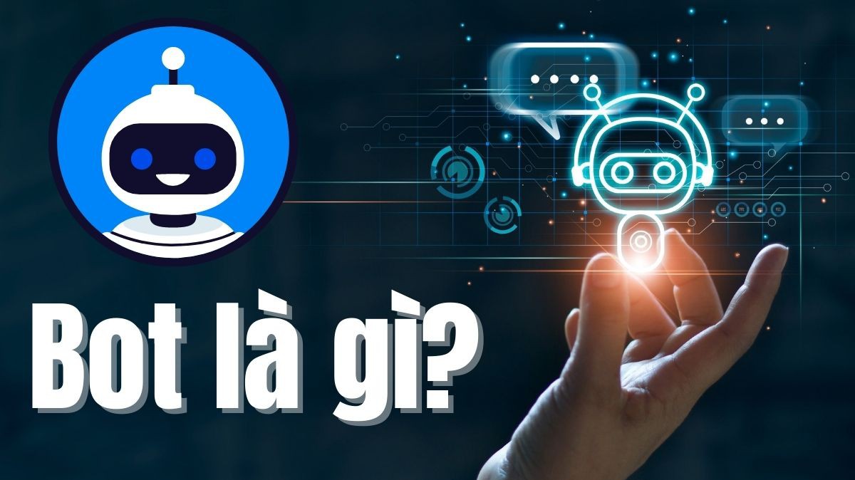 Bot là gì? Lợi ích mà Bot mang lại cho doanh nghiệp