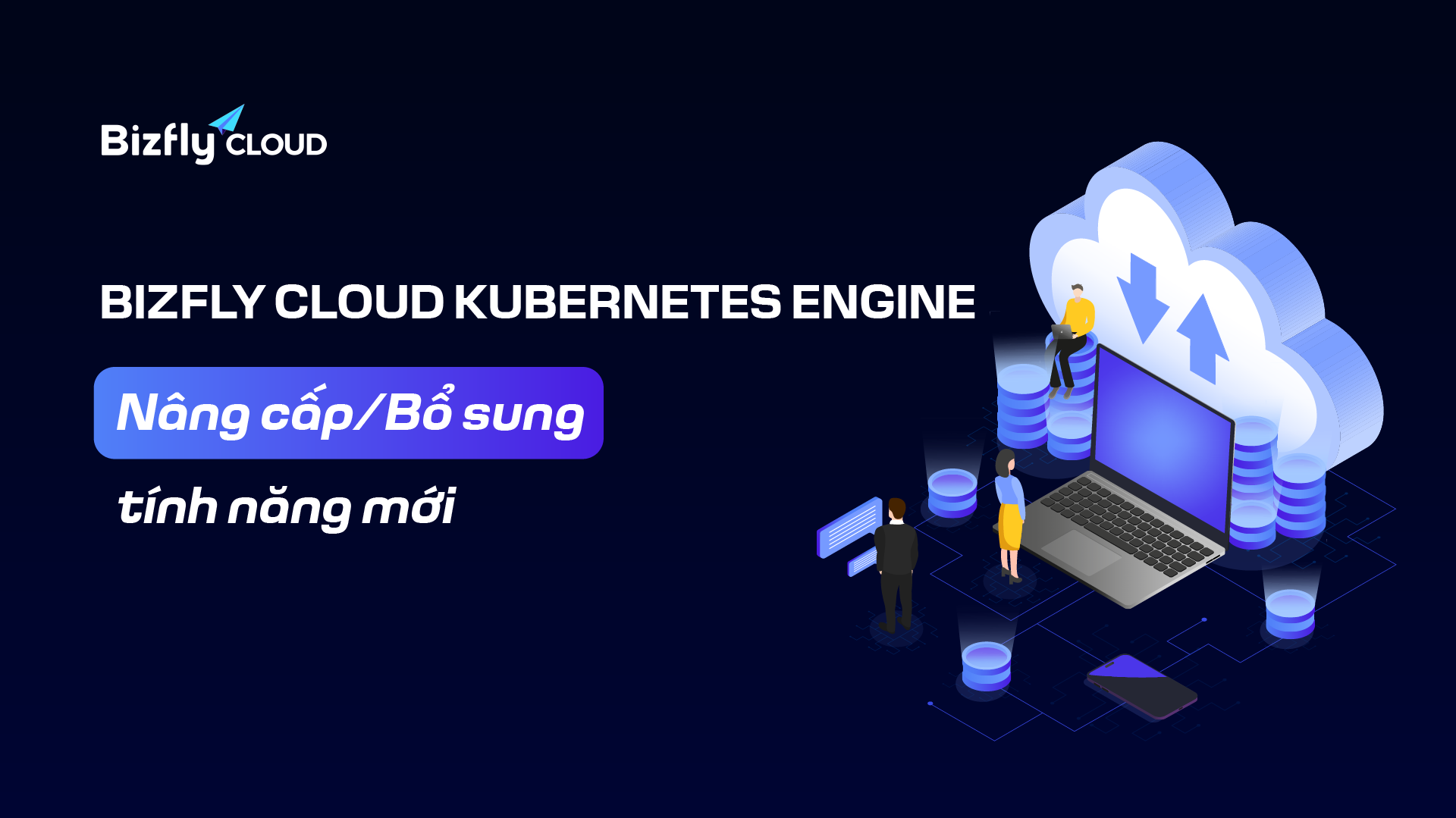 Bizfly Cloud Kubernetes Engine Nâng cấp/Bổ sung tính năng mới trong tháng 10