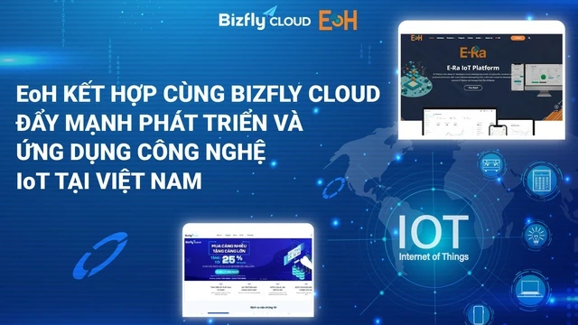 EoH kết hợp cùng Bizfly Cloud đẩy mạnh phát triển và ứng dụng công nghệ IoT tại Việt Nam