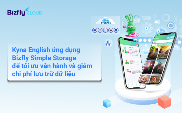 Kyna English ứng dụng Bizfly Simple Storage để tối ưu vận hành và giảm chi phí lưu trữ ổ cứng - Ảnh 1. Kyna English ứng dụng Bizfly Simple Storage để tối ưu vận hành và giảm chi phí lưu trữ ổ cứng - Ảnh 1.