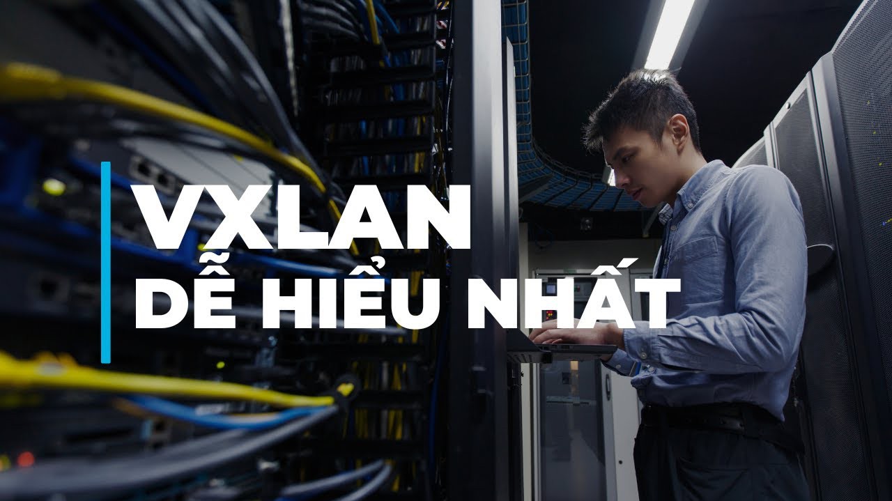 VXLAN là gì? Giới thiệu tổng quan về công nghệ ảo hóa