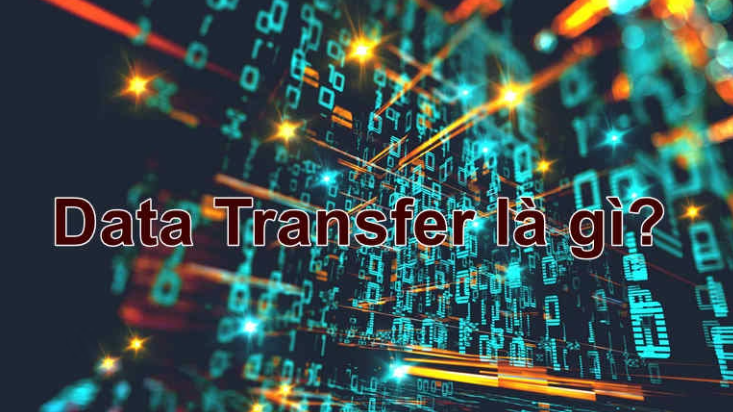 Data Transfer là gì? Truyền tải dữ liệu Data Transfer như thế nào?