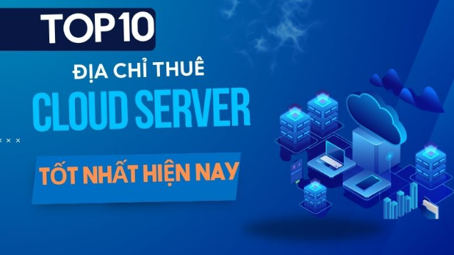 Top 10 nhà cung cấp dịch vụ Cloud server