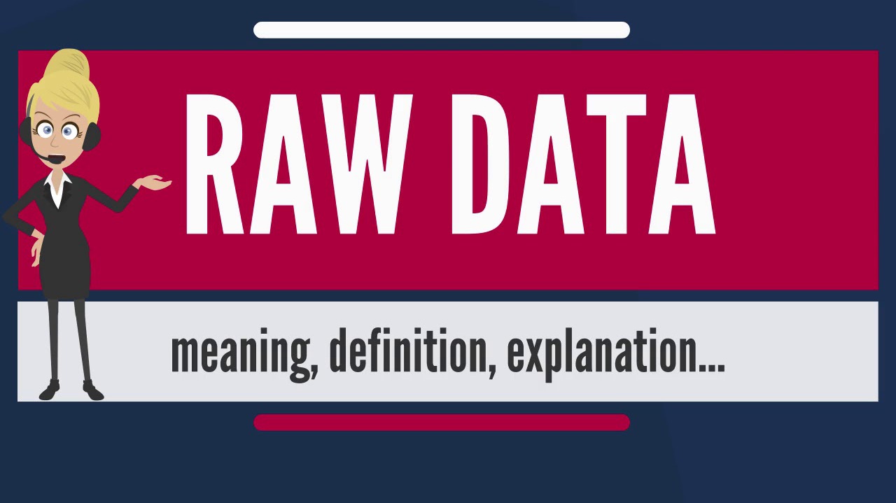 Raw Data là gì? Quy trình xử lý Raw Data như thế nào?