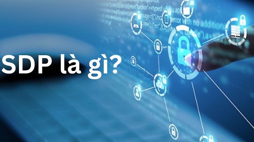 Software Defined Perimeter (SDP) là gì? Cách hoạt động và sự khác biệt so với VPN