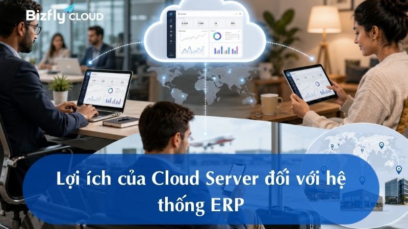 Lợi ích của Cloud Server đối với hệ thống ERP