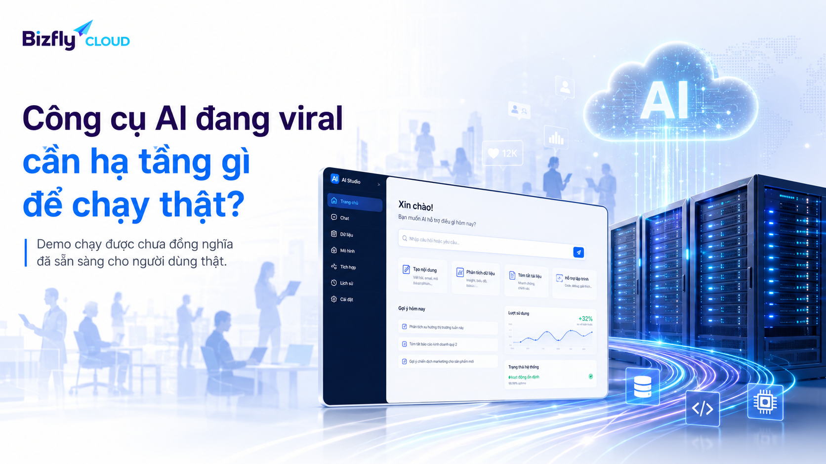 Công cụ AI đang viral cần hạ tầng gì để chạy thật?
