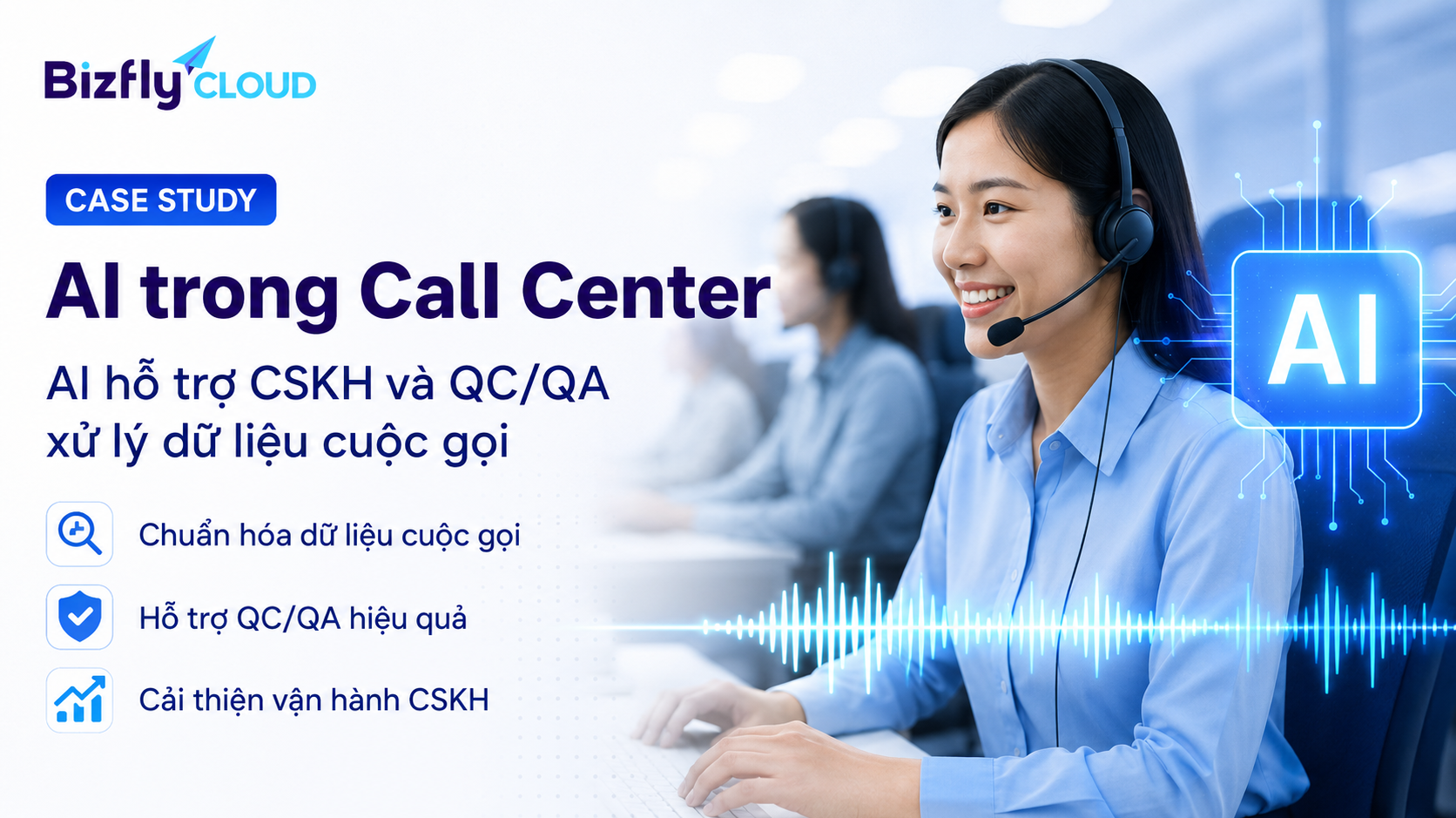 AI trong Call Center hỗ trợ CSKH và QC/QA xử lý dữ liệu cuộc gọi