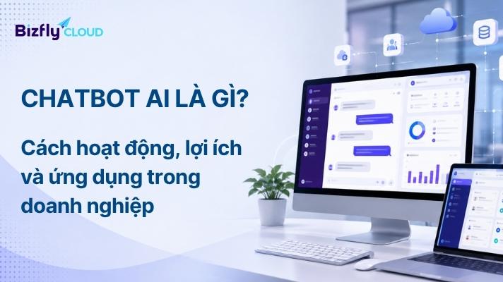 Chatbot AI là gì? Cách hoạt động, lợi ích và ứng dụng trong doanh nghiệp