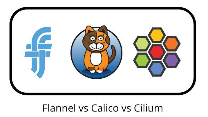So sánh cilium CILium, Calico và Flannel