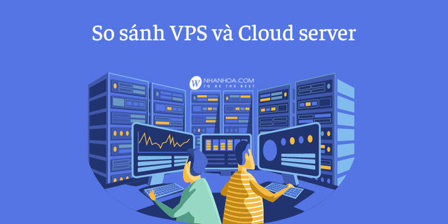 VPS và Cloud VPS là gì? Khác nhau thế nào và nên chọn loại nào? - Ảnh 3.