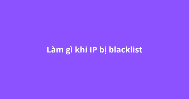 Cách gỡ bỏ IP website bị đưa vào Blacklist