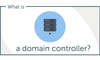 Domain Controller là gì? Kiến thức cơ bản về Domain Controller