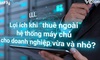 Lợi ích khi "thuê ngoài" hệ thống máy chủ cho doanh nghiệp vừa và nhỏ?