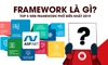 Framework là gì? Những lợi ích khi sử dụng Framework