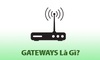 Gateway là gì