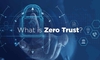 Zero Trust là gì? Nguyên tắc của mô hình bảo mật Zero Trust