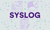 Syslog là gì? Kiến thức cơ bản về nhật ký hệ thống