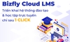 Triển khai hệ thống quản lý đào tạo và học tập trực tuyến hoàn thiện chỉ với 1 CLICK từ Bizfly Cloud LMS