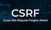 CSRF là gì? Cách hoạt động và phòng chống tấn công hiệu quả