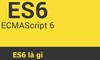 ES6 là gì? Những tính năng và lợi ích của ES6 so với JavaScript